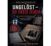 Neue Deutungen zu Ungelöst - Die erste Zeugin: Eine kritische Auseinandersetzung mit Arno Strobels Thriller über Wahrheit, Erinnerung und Gerechtigkeit