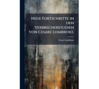 Neue Fortschritte in den Verbrecherstudien von Cesare Lombroso.