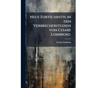 Neue Fortschritte in den Verbrecherstudien von Cesare Lombroso.