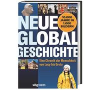 Neue Globalgeschichte: Eine Chronik der Menschheit von Lucy bis Greta
