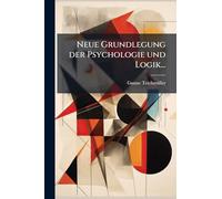 Neue Grundlegung der Psychologie und Logik...