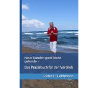 Neue Kunden ganz leicht gefunden: Das Praxisbuch für den Vertrieb