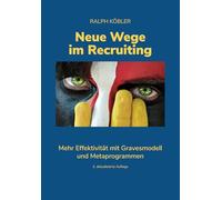 Neue Wege im Recruiting: Mehr Effektivität mit Gravesmodell und Metaprogrammen. Ein praxisorientiertes Handbuch.