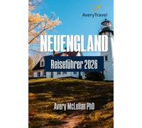 NEUENGLAND Reiseführer 2026: Entdecken Sie berühmte Wahrzeichen, versteckte Juwelen, malerische Fahrten und saisonale Abenteuer im Nordosten der USA