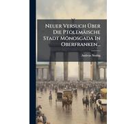 Neuer Versuch Über Die Ptolemäische Stadt Mönosgada In Oberfranken...