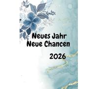 Neues Jahr neue Chancen 2026: Dein praktischer Begleiter für ein erfolgreiches Jahr 2026, Kalender für Termine Notizen und vieles mehr