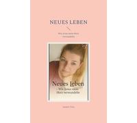 Neues Leben: Wie Jesus mein Herz verwandelte: 1