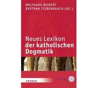 Neues Lexikon der katholischen Dogmatik: 6., völlig neu bearb. Auflage des "Lexikons der katholischen Dogmatik"