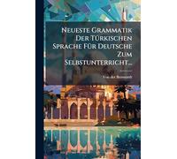 Neueste Grammatik Der TÃ1/4rkischen Sprache FÃ1/4r Deutsche Zum Selbstunterricht...