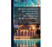 Neueste Grammatik Der TÃ1/4rkischen Sprache FÃ1/4r Deutsche Zum Selbstunterricht...