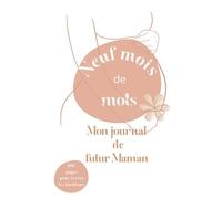Neuf mois de mots: Mon journal de futur maman