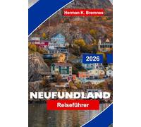 Neufundland Reiseführer 2026: Der vollständige Reiseführer zu St. John's, Coastal Drives, Nationalparks, Walbeobachtung und Insider-Tipps für Erstbesucher