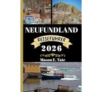 NEUFUNDLAND REISEFÜHRER 2026: Ihr Reisebegleiter zum Erkunden und Genießen der Attraktionen dieses Reiseziels, das man unbedingt besuchen muss.