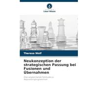 Neukonzeption der strategischen Passung bei Fusionen und Übernahmen: Eine vergleichende Fallstudie zu Akquisitionsprogrammen