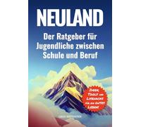Neuland: Der Ratgeber für Jugendliche zwischen Schule und Beruf
