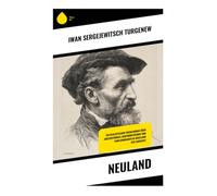 Neuland: Ein realistischer Sozialroman über Adelsreformen, Bauernbefreiung und Familiendramen im Russland der Zarenzeit