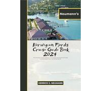 Neumann's Norwegian Fjords Cruise Guide Book 2024: The Complete Tourist’s Reference for Finding and Choosing the Best Cruising Experience in the Norway Fjords