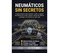 Neumáticos Sin Secretos: La guía práctica para comprar, cuidar y reparar las llantas de tu auto, ahorrar cientos de dólares y proteger a tu familia en cada viaje