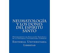 NeumatologIa y Los Dones del EspIritu Santo: Departamento de Educación Teológica de la Editorial Universitaria Libertad