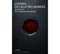 Neumond - Die Erwählte des Blutes: LUNARIA - Das Blut des Mondes - Band I