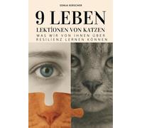 Neun Leben: Lektionen von Katzen: Was wir von ihnen über Resilienz lernen können