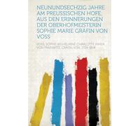 Neunundsechzig Jahre Am Preussischen Hofe; Aus Den Erinnerungen Der Oberhofmeisterin Sophie Marie Gräfin Von Voss