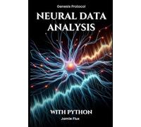 Neural Data Analysis: Programming Techniques for Signal Processing in Neuroscience With Python