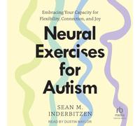 Neural Exercises for Autism: Embracing Your Capacity for Flexibility, Connection, and Joy
