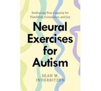 Neural Exercises for Autism: Embracing Your Capacity for Flexibility, Connection, and Joy