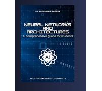 Neural Networks and architectures: A comprehensive guide for students