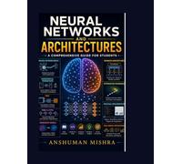 Neural Networks and architectures: A comprehensive guide for students