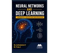 NEURAL NETWORKS AND DEEP LEARNING: Fundamentals, Architectures, Learning Algorithms, and Modern Applications