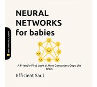 Neural Networks for Babies (Tiny Thinkers Academy): A Friendly First Look at How Computers Copy the Brain
