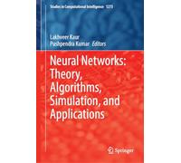 Neural Networks: Theory, Algorithms, Simulation, and Applications