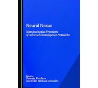 Neural Nexus: Navigating the Frontiers of Advanced Intelligence Networks