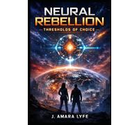 Neural Rebellion: Thresholds of Choice: Humanity Tested at the Edge of Autonomy