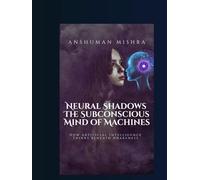 Neural Shadows The Subconscious Mind of Machines