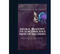 Neural Shadows The Subconscious Mind of Machines