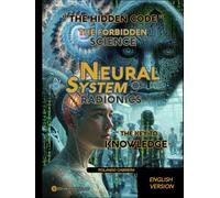 Neural Systems Radionics: "The Hidden Code: The Forbidden Science to Heal, Free Yourself, and Create Abundance": The Key to Forbidden Knowledge... The Ancestral Science