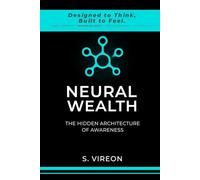 NEURAL WEALTH: THE HIDDEN ARCHITECTURE OF AWARENESS