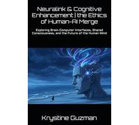 Neuralink & Cognitive Enhancement | the Ethics of Human-AI Merge: Exploring Brain-Computer Interfaces, Shared Consciousness, and the Future of the Human Mind