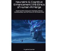 Neuralink & Cognitive Enhancement | the Ethics of Human-AI Merge: Exploring Brain-Computer Interfaces, Shared Consciousness, and the Future of the Human Mind