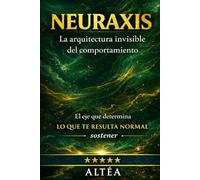 NEURAXIS: La arquitectura invisible del comportamiento
