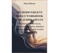 NEURDIVERGENT SKILLS WORKBOOK FOR AUDHD ADULTS: Practical Tools for Focus, Emotional Regulation, Routines, Sensory Support and Everyday Independence
