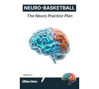 NEURO-BASKETBALL : The Neuro Practice Plan: Master Motor Skills and Optimize Training with Neuroscience-Based Practice Blueprints (Volume 2)