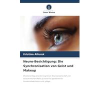 Neuro-Besichtigung: Die Synchronisation von Geist und Makeup: Brückenschlag zwischen kognitiver Neurowissenschaft und fortschrittlicher Make-up-Kunst für ganzheitliche Kundenrehabilitation und -pflege