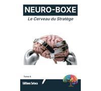 NEURO-BOXE : Le Cerveau du Stratège: Maîtriser l'Art du Combat par les Neurosciences et l'Intelligence Adaptative (Tome 4)