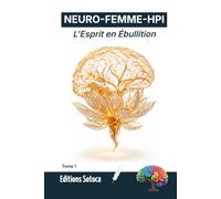 NEURO-FEMME-HPI : Maîtriser l'Intensité HPI: Protocoles neuroscientifiques pour transformer les tempêtes émotionnelles en sérénité durable. (Tome 2)