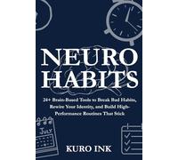 NEURO HABITS: 24+ Brain-Based Tools to Break Bad Habits, Rewire Your Identity, and Build High-Performance Routines That Stick
