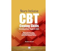 Neuro-Inclusive CBT Coping Skills for Overcoming Intrusive Thoughts for Adults: Silence Intrusive Loops, Manage Sensory Overload, and Reclaim ... by Mastering the Sensory-First CBT Protocol